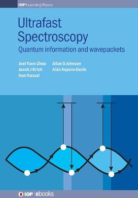 Ultrafast Spectroscopy: Quantum information and wavepackets - Alán Aspuru-Guzik,Joel Yuen-Zhou,Jacob J Krich - cover