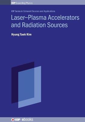 Laser–Plasma Accelerators and Radiation Sources - Hyung Taek Kim - cover