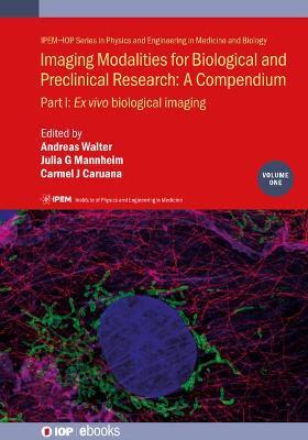 Imaging Modalities for Biological and Preclinical Research: A Compendium, Volume 1: Part I: Ex vivo biological imaging - cover