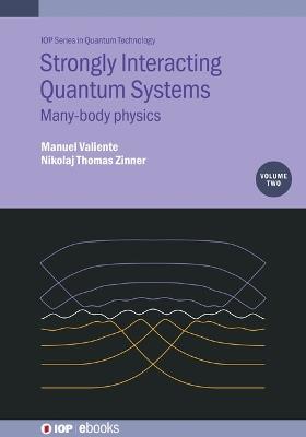 Strongly Interacting Quantum Systems, Volume 2: Many-body physics - Manuel Valiente,Nikolaj T Zinner - cover