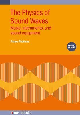 The Physics of Sound Waves (Second Edition): Music, instruments, and sound equipment - Panos Photinos - cover