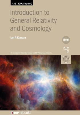 Introduction to General Relativity and Cosmology (Second Edition) - Ian R Kenyon - cover