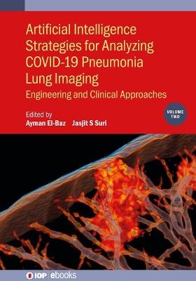Artificial Intelligence Strategies for Analyzing COVID-19 Pneumonia Lung Imaging, Volume 2: Engineering and clinical approaches - cover
