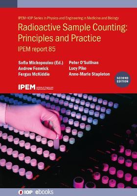 Radioactive Sample Counting: Principles and Practice (Second edition): IPEM report 85 - Sofia Michopoulou,Peter O'Sullivan,Lucy Pike - cover