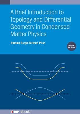 A Brief Introduction to Topology and Differential Geometry in Condensed Matter Physics (Second Edition) - Antonio Sergio Teixeira Pires - cover