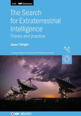 The Search for Extraterrestrial Intelligence: Theory and practice - Jason Wright - cover