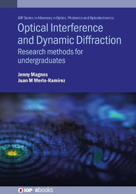 Optical Interference and Dynamic Diffraction: Research methods for undergraduates - Jenny Magnes,Juan Merlo-Ramirez - cover
