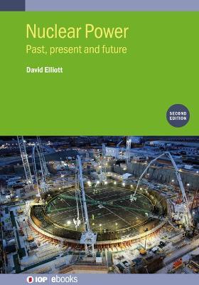 Nuclear Power (Second Edition): Past, present and future - David Elliott - cover