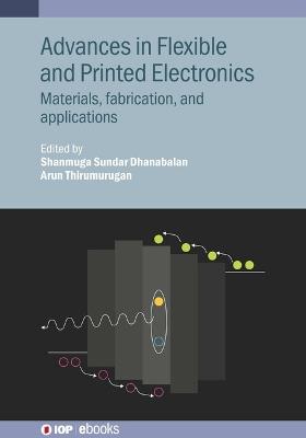 Advances in Flexible and Printed Electronics: Materials, fabrication, and applications - cover