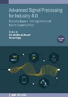 Advanced Signal Processing for Industry 4.0, Volume 2: Security issues, management and future opportunities