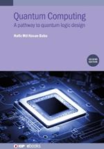 Quantum Computing (Second Edition): A pathway to quantum logic design