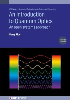 An Introduction to Quantum Optics (Second Edition): An open systems approach - Perry Rice - cover
