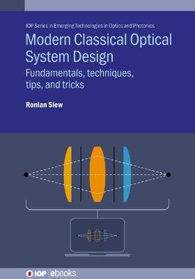 Modern Classical Optical System Design: Fundamentals, techniques, tips, and tricks - Ronian Siew - cover