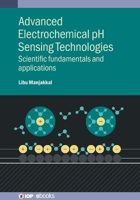 Advanced Electrochemical pH Sensing Technologies: Scientific fundamentals and applications - Libu Manjakkal - cover