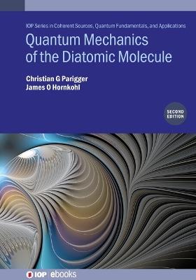 Quantum Mechanics of the Diatomic Molecule (Second Edition) - Christian G Parigger,James O. Hornkohl - cover