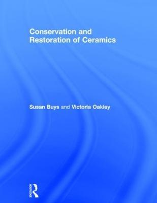 Conservation and Restoration of Ceramics - Susan Buys,Victoria Oakley - cover