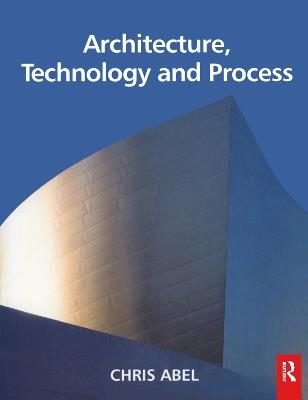 Architecture, Technology and Process - Chris Abel - cover