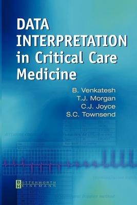 Data Interpretation in Critical Care Medicine - Bala Venkatesh,T. J. Morgan,Chris Joyce - cover