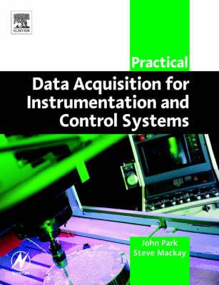 Practical Data Acquisition for Instrumentation and Control Systems - John Park,Steve Mackay - cover