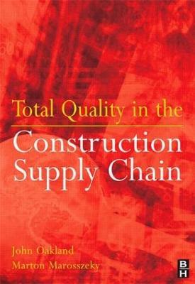 Total Quality in the Construction Supply Chain: Safety, Leadership, Total Quality, Lean, and BIM - John Oakland,John S Oakland,Marton Marosszeky - cover