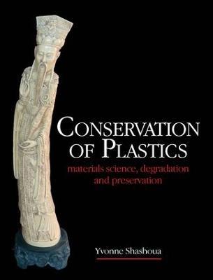 Conservation of Plastics: Materials science, degradation and preservation - Yvonne Shashoua - cover
