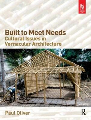 Built to Meet Needs: Cultural Issues in Vernacular Architecture - Paul Oliver - cover