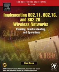 Implementing 802.11, 802.16, and 802.20 Wireless Networks: Planning, Troubleshooting, and Operations - Ron Olexa - cover