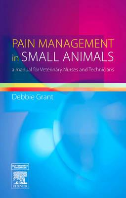 Pain Management in Small Animals: a Manual for Veterinary Nurses and Technicians - Debbie Doyle (nee Grant) - cover