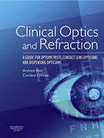 Clinical Optics and Refraction: A Guide for Optometrists, Contact Lens Opticians and Dispensing Opticians