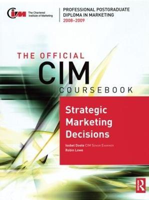 The Official CIM Coursebook: Strategic Marketing Decisions 2008-2009 - Isobel Doole,Robin Lowe - cover
