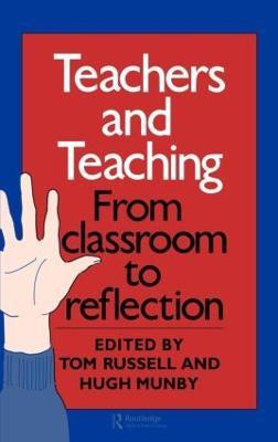 Teachers And Teaching: From Classroom To Reflection - Hugh Munby - cover