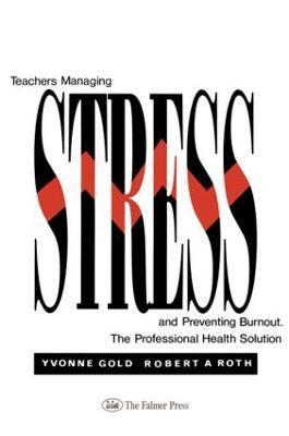 Teachers Managing Stress & Preventing Burnout - Yvonne Gold,Robert A. Roth - cover