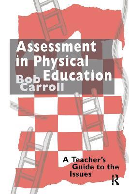 Assessment in Physical Education: A Teacher's Guide to the Issues - Bob Carroll - cover