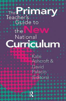 The Primary Teacher's Guide To The New National Curriculum - cover