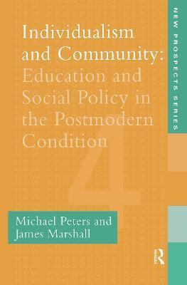 Individualism And Community: Education And Social Policy In The Postmodern Condition - Michael Peters,James Marshall - cover