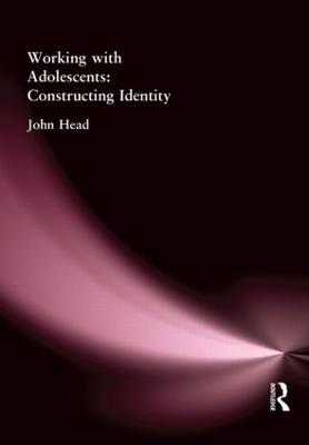 Working With Adolescents: Constructing identity - John Head,John Head - cover