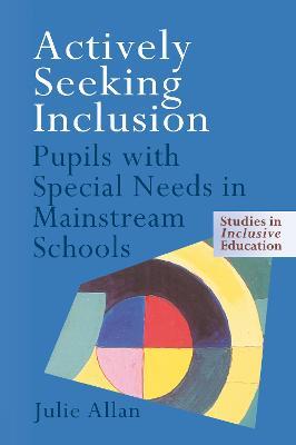 Actively Seeking Inclusion: Pupils with Special Needs in Mainstream Schools - Julie Allan - cover