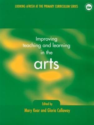 Improving Teaching and Learning in the Arts - Gloria Callaway,Mary Kear - cover