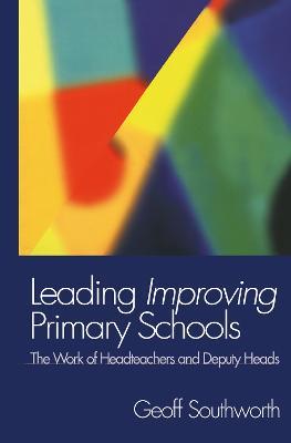 Leading Improving Primary Schools: The Work of Heads and Deputies - Geoff Southworth - cover