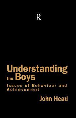 Understanding the Boys: Issues of Behaviour and Achievement - John Head,John Head - cover