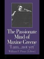 The Passionate Mind of Maxine Greene: 'I am ... not yet'