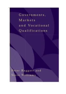 Government, Markets and Vocational Qualifications: An Anatomy of Policy - Peter Raggatt,Steve Williams - cover