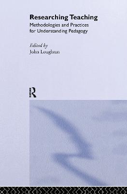 Researching Teaching: Methodologies and Practices for Understanding Pedagogy - cover