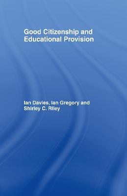 Good Citizenship and Educational Provision - Ian Davies,Ian Gregory,Shirley Riley - cover