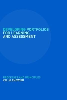 Developing Portfolios for Learning and Assessment: Processes and Principles - Val Klenowski - cover