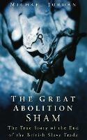 The Great Abolition Sham: The True Story of the End of the British Slave Trade