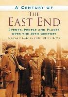 A Century of the East End: Events, People and Places Over the 20th Century
