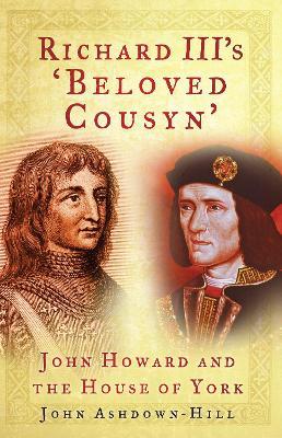 Richard III's 'Beloved Cousyn': John Howard and the House of York - John Ashdown-Hill - cover