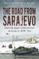 The Road From Sarajevo: British Army Operations in Bosnia, 1995-1996