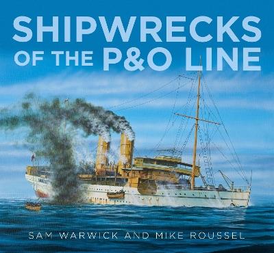 Shipwrecks of the P&O Line - Sam Warwick,Mike Roussel - cover